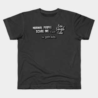 "Normal People Scare Me" is just "Live Laugh Love" for goth kids. Kids T-Shirt